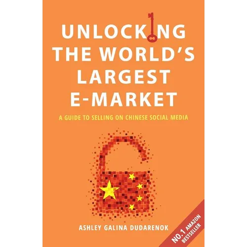 Unlocking the World's Largest E-Market: A Guide to Selling on Chinese Social Media - Paperback