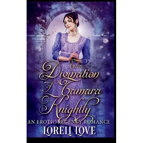 The Divination of Tamara Knightly: an Erotic Regency Romance - Paperback