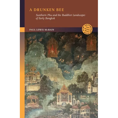 A Drunken Bee: Sunthorn Phu and the Buddhist Landscapes of Early Bangkok - Hardcover
