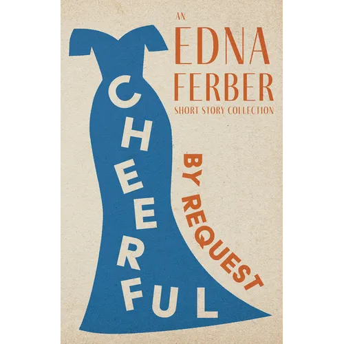 Cheerful - By Request - An Edna Ferber Short Story Collection;With an Introduction by Rogers Dickinson - Paperback