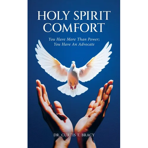 Holy Spirit Comfort: You Have More Than Power; You Have An Advocate - Paperback