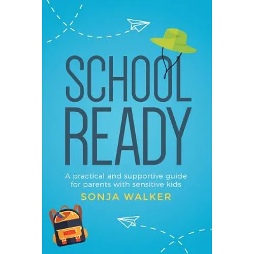 School Ready: A practical and supportive guide for parents with sensitive kids - Paperback