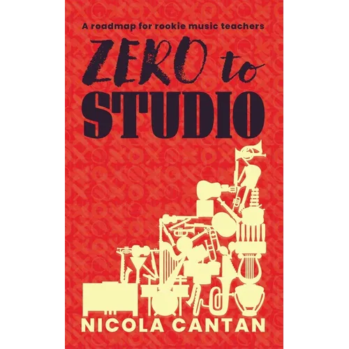 Zero to Studio: A roadmap for rookie music teachers - Paperback