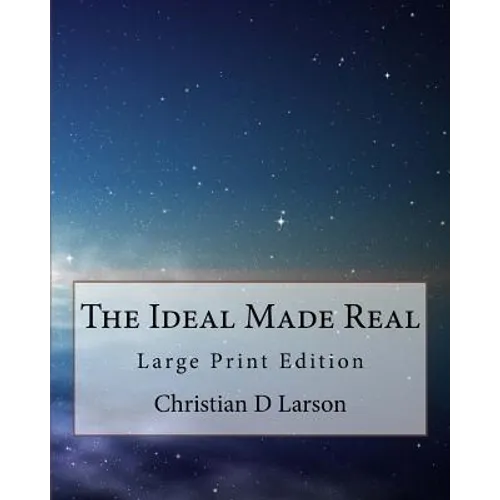 The Ideal Made Real: Large Print Edition - Paperback
