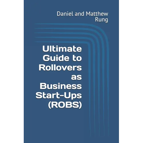 Ultimate Guide to Rollovers as Business Start-Ups (ROBS) - Paperback