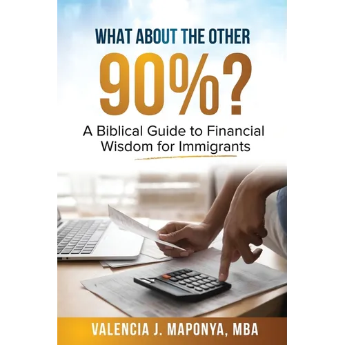 What about the Other 90%: A Biblical Guide to Financial Wisdom for Immigrants: A Biblical Guide to - Paperback