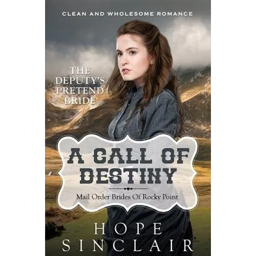 Mail Order Bride: A Call Of Destiny (The Deputy's Pretend Bride) (Clean Western Historical Romance) - Paperback
