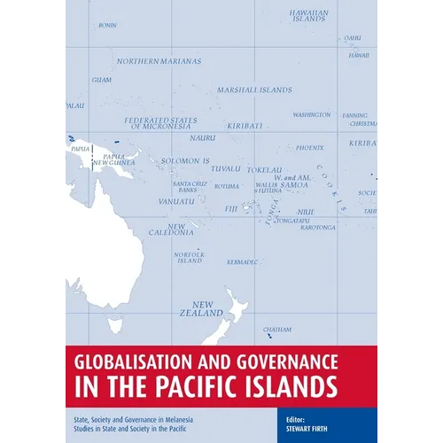 Globalisation and Governance in the Pacific Islands: State, Society and Governance in Melanesia - Paperback