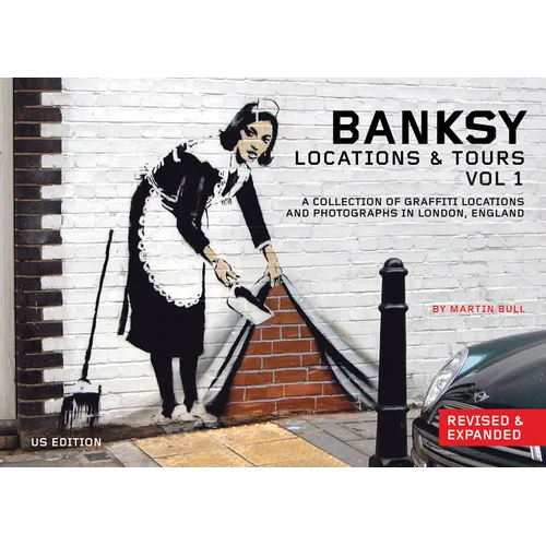 Banksy Locations and Tours Volume 1: A Collection of Graffiti Locations and Photographs in London, England - Paperback