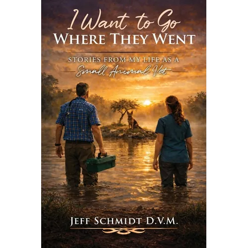 I Want to Go Where They Went: Stories from My Life as a Small Animal Vet - Paperback
