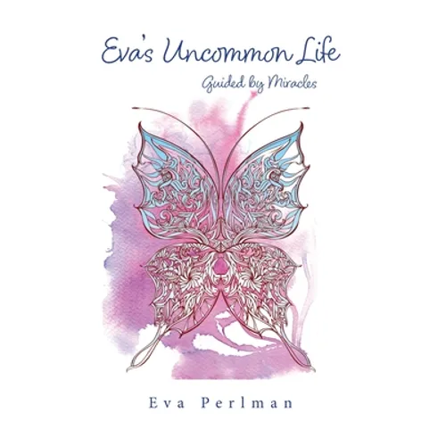 Eva's Uncommon Life: Guided by Miracles - Hardcover
