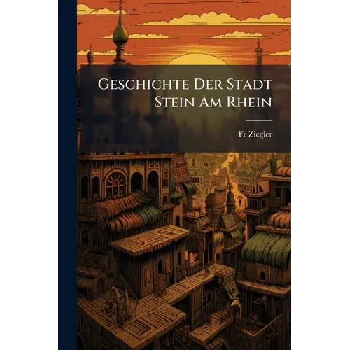 Geschichte Der Stadt Stein Am Rhein: Mit Einer Ansicht - Paperback