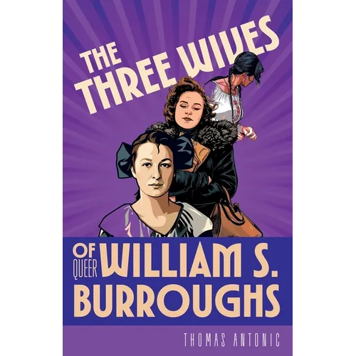 The Three Wives of Queer William S. Burroughs - Paperback