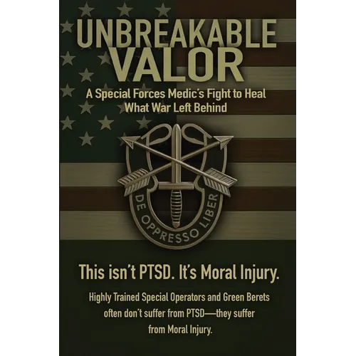 Unbreakable Valor: A Special Forces Medic's Fight to Heal What War Left Behind - Paperback