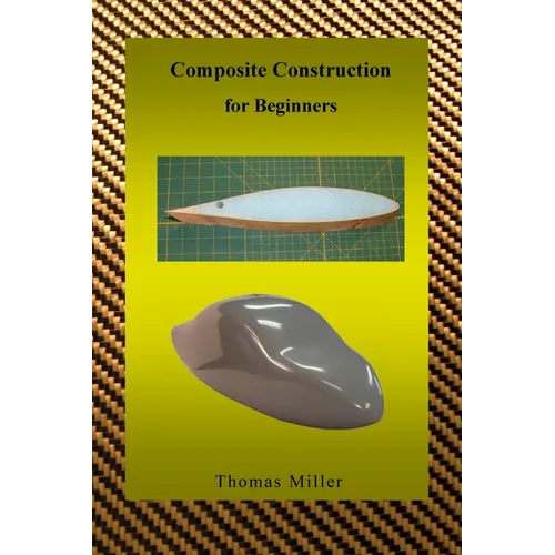 Composite Construction for Beginners: A Practical Application of Lessons Learned Studying and Working with High Performance Composites