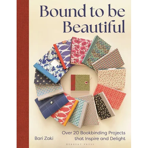 Bound to Be Beautiful: Over 20 Bookbinding Projects That Inspire and Delight - Paperback