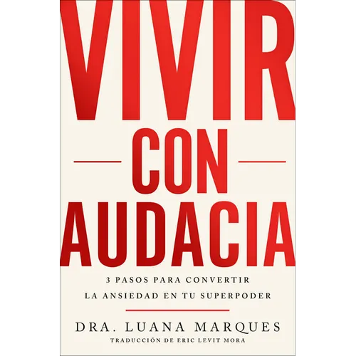 Bold Move \ Vivir Con Audacia: 3 Pasos Para Convertir La Ansiedad En Tu Superpoder