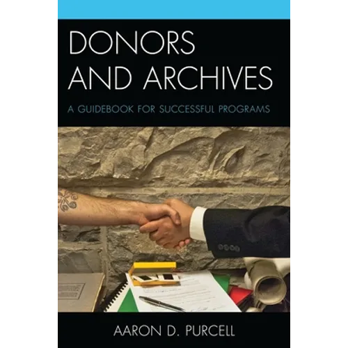 Donors and Archives: A Guidebook for Successful Programs - Paperback