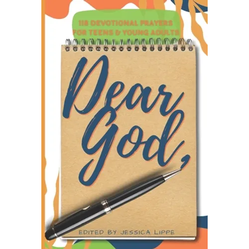 Dear God,: 118 Devotional Prayers for Teens and Young Adults - Paperback