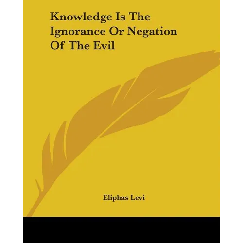 Knowledge Is The Ignorance Or Negation Of The Evil - Paperback
