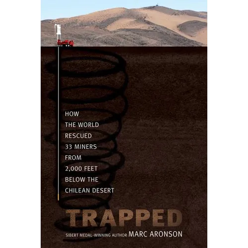 Trapped: How the World Rescued 33 Miners from 2,000 Feet Below the Chilean Desert
