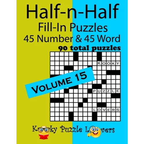 Half-n-Half Fill-In Puzzles, Volume 15: 45 Number and 45 Word (90 Total Puzzles) - Paperback