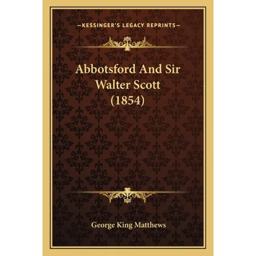 Abbotsford And Sir Walter Scott (1854) - Paperback