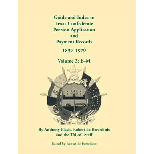 Guide and Index to Texas Confederate Pension Application and Payment Records, 1899-1979: Volume 2, E-M - Paperback