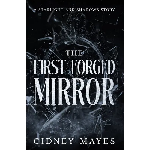 The First-Forged Mirror: A Starlight and Shadows Story - Paperback