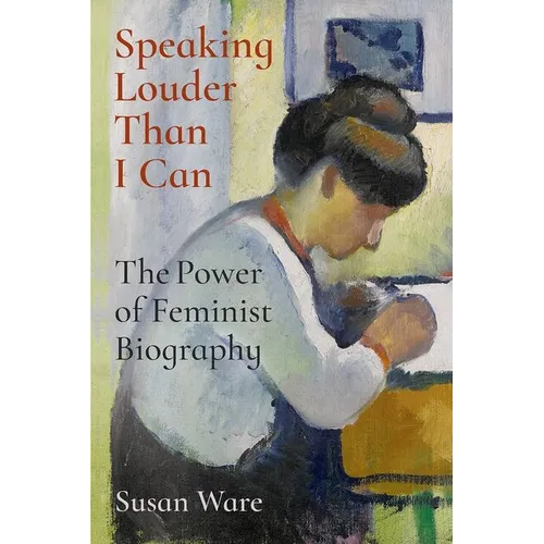 Speaking Louder Than I Can: The Power of Feminist Biography - Hardcover