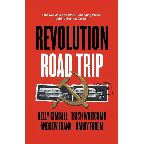 Revolution Road Trip: Our Two Wild and World-Changing Weeks behind the Iron Curtain - Paperback