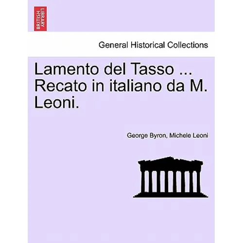 Lamento del Tasso ... Recato in Italiano Da M. Leoni. - Paperback