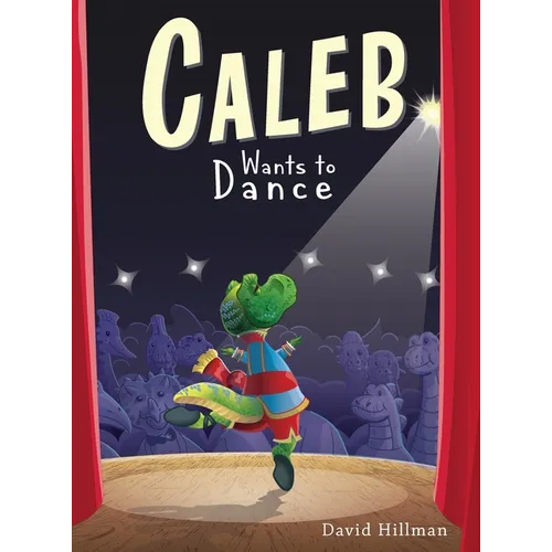 Caleb Wants to Dance - Hardcover