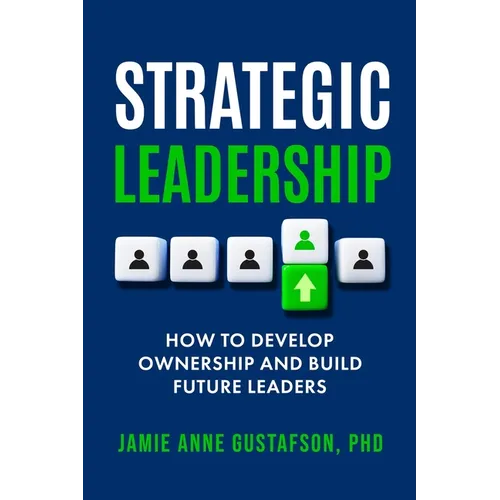 Strategic Leadership How to Develop Ownership and Build Future Leaders - Paperback