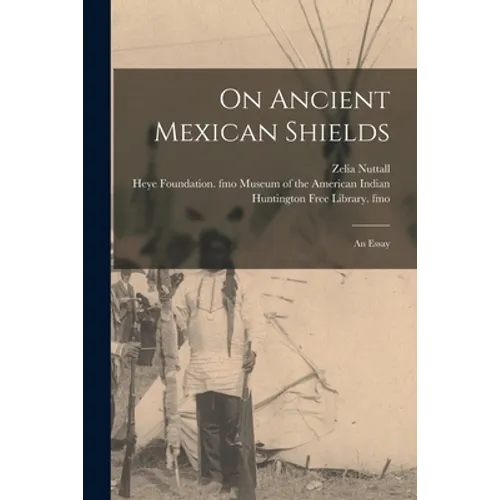 On Ancient Mexican Shields: an Essay - Paperback
