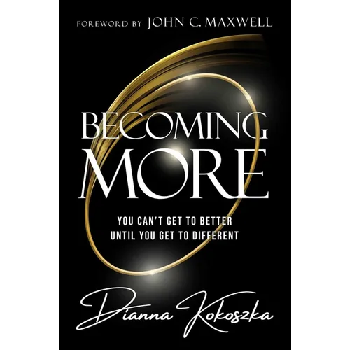 Becoming More: You Can't Get to Better Until You Get to Different - Hardcover
