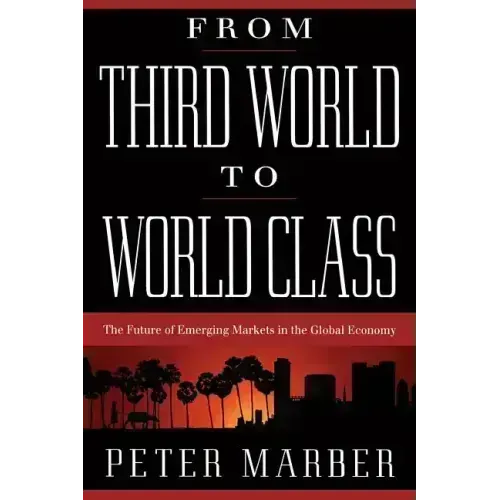 From Third World to World Class: The Future of Emerging Markets in the Global Economy - Paperback