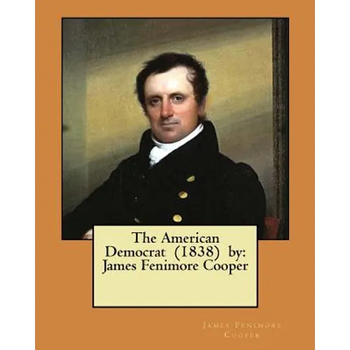 The American Democrat (1838) by: James Fenimore Cooper - Paperback