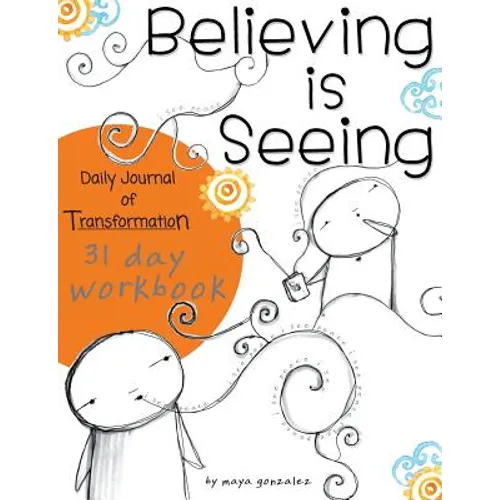 Believing is Seeing: Daily Journal of Transformation: 31 Day Workbook - Paperback