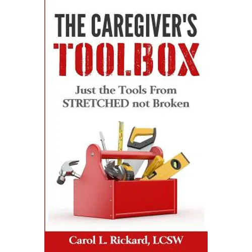 The Caregiver's Toolbox: Just The Tools from STRETCHED not Broken - Paperback