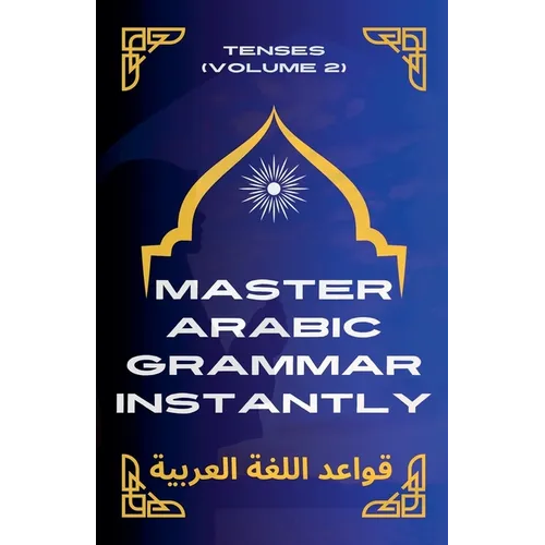 Master Arabic Grammar Instantly tenses (Volume 2) - Paperback