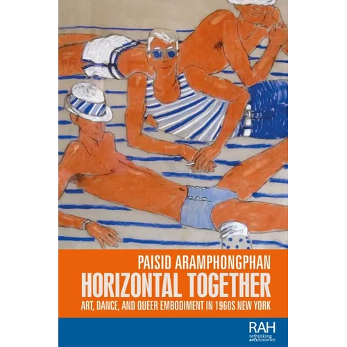 Horizontal Together: Art, Dance, and Queer Embodiment in 1960s New York