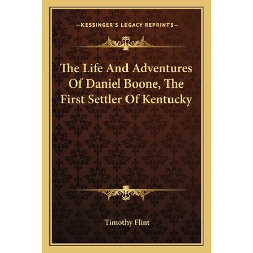 The Life And Adventures Of Daniel Boone, The First Settler Of Kentucky - Paperback