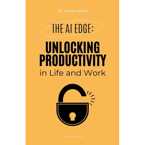 The AI Edge: Unlocking Increased Productivity in Life and Work - Paperback