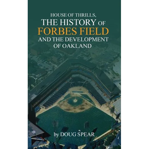 House of Thrills: The History of Forbes Field and the Development of Oakland - Paperback