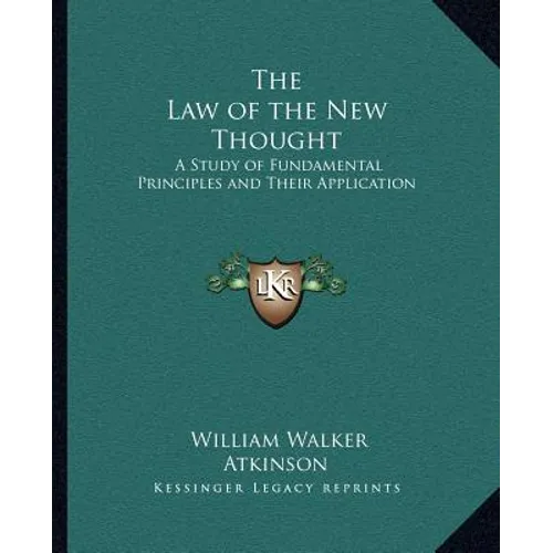 The Law of the New Thought: A Study of Fundamental Principles and Their Application - Paperback