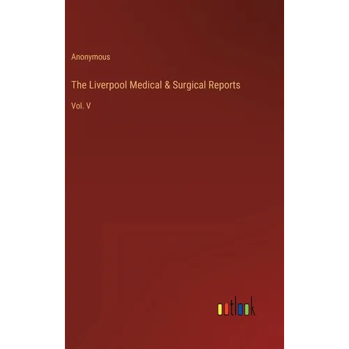 The Liverpool Medical & Surgical Reports: Vol. V - Hardcover