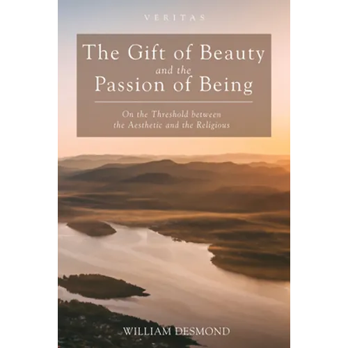 The Gift of Beauty and the Passion of Being - Hardcover