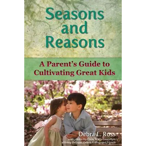 Seasons and Reasons: A Parent's Guide to Cultivating Great Kids - Paperback