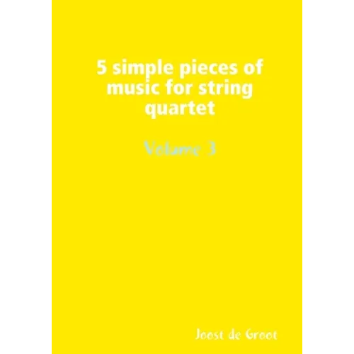 5 simple pieces of music for string quartet Volume 3 - Paperback